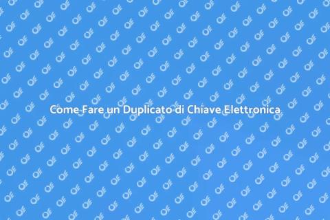 Duplicato Chiave Serratura Elettronica