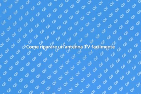 Riparare un'antenna televisiva