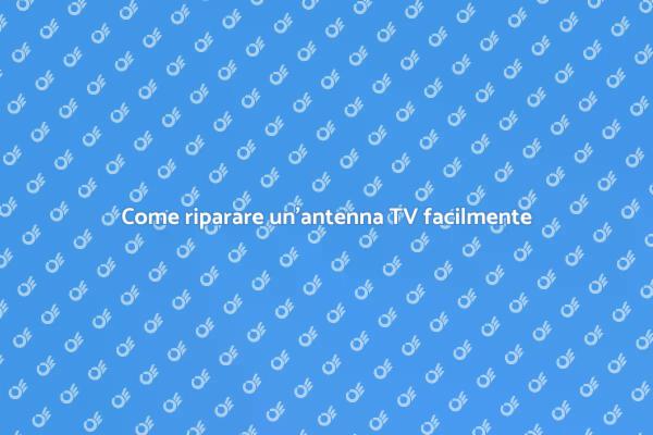 Riparazione antenna: guida pratica
