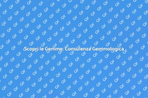 Consulenza in Gemmologia: Scopri le Gemme