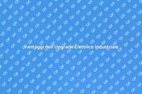 Upgrade Impianti Elettrici Industriali