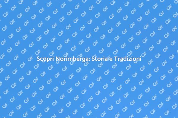 Norimberga: Un Viaggio tra Storia e Cultura