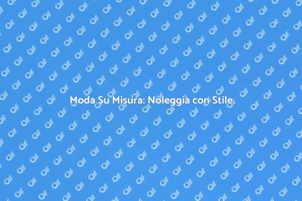 L'Arte di Noleggiare Abbigliamento