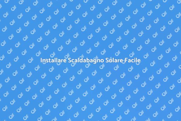 Scopri i Vantaggi dello Scaldabagno Solare