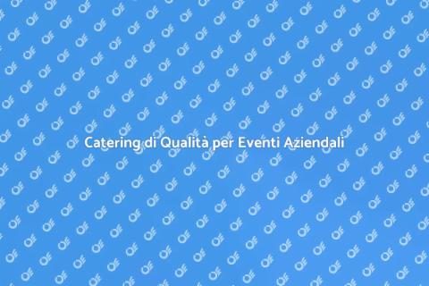 Catering per Eventi Aziendali