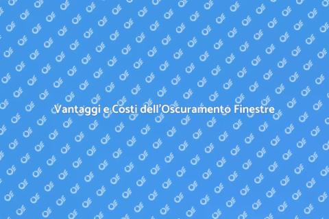 Costo Oscuramento Finestre: Guida Vantaggi