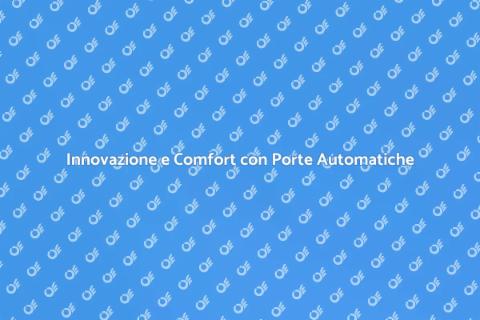 Porte Automatiche: Eleganza e Funzionalità