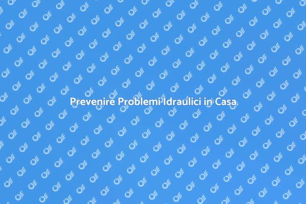 Proteggi la tua Casa con un Controllo Idraulico