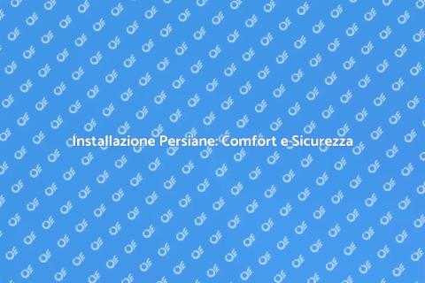 Installare Persiane: Guida Completa