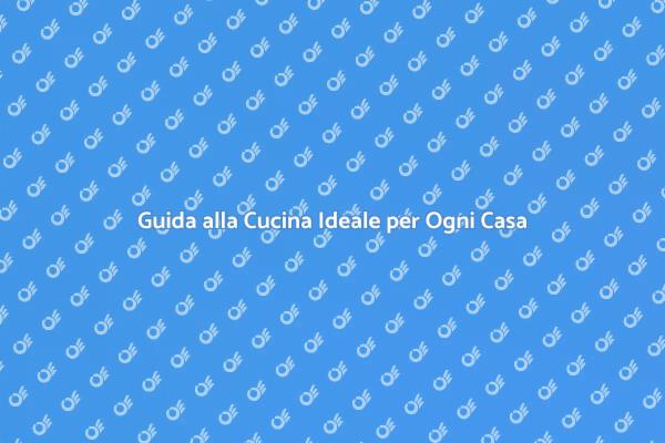Arredare la Cucina: Scelte e Idee
