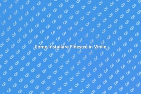 Finestre in Vinile: Guida all'Installazione