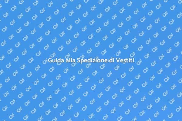 Spedire Vestiti: Guida Completa