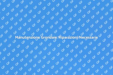 Riparare Grondaie Danneggiate