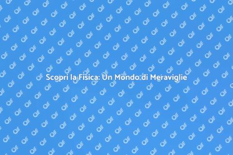 Lezione di Fisica: Scopri la Magia