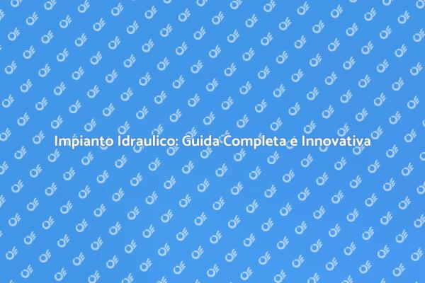 L'Essenziale sull'Impianto Idraulico