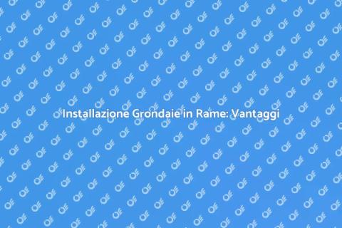 Coperture Grondaie in Rame: Guida