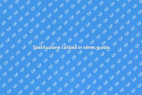 Sostituire caldaia in rame danneggiata