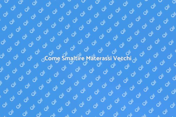 Smaltisci i Tuoi Materassi Facile