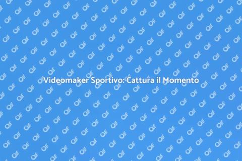 Servizi Videomaker Sportivo di Qualità