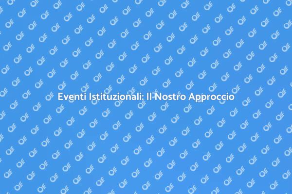Organizzazione di Eventi Istituzionali