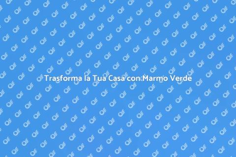 Ristrutturare Pavimento Marmo Verde