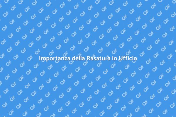 La Rasatura Ottimizza il Tuo Ufficio