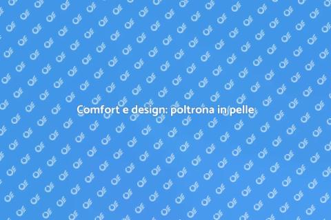 Poltrona su misura in pelle: stile unico