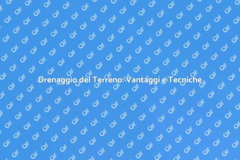 Drenaggio Terreno: Soluzioni Efficaci