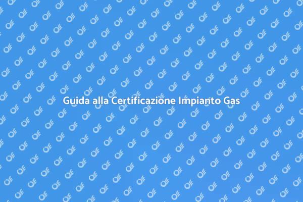 Certificazione Sicura per il Gas Domestico