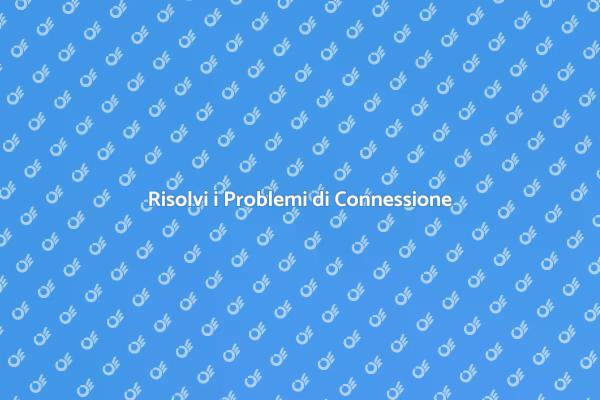 Soluzioni ai Problemi di Connessione