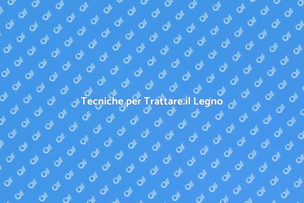 Guida al Trattamento del Legno