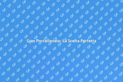 Gres Porcellanato: Eleganza e Resistenza
