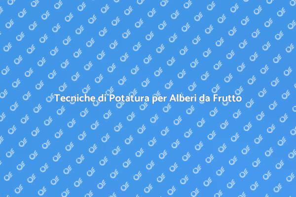 Potatura Efficace per Alberi da Frutto