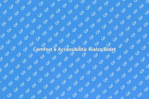 Rialzo per Bidet: Maggiore Comfort!