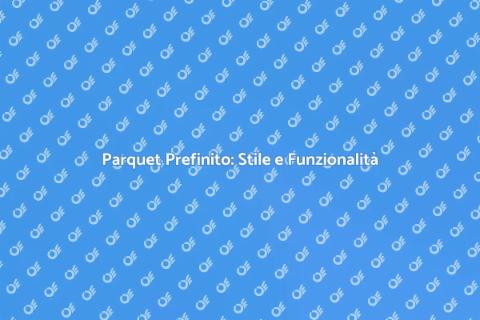 Parquet Prefinito: Eleganza e Durabilità