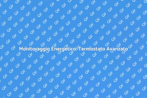 Potenzia la Tua Casa con un Termostato