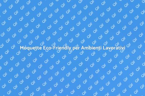 Moquette Biocompatibile per Uffici