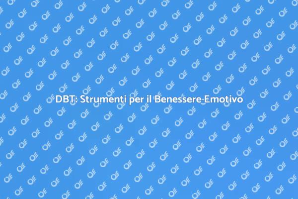DBT: La Chiave per il Benessere Emotivo
