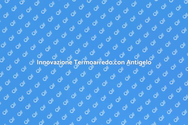Scopri il Termoarredo con Antigelo