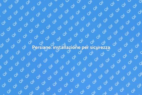 Installare le persiane per sicurezza