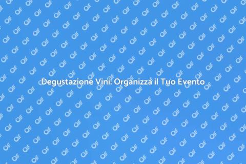 Organizzare Evento Sociale con Vini