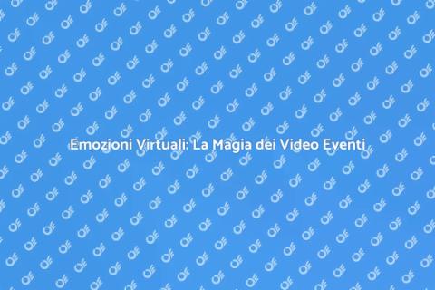 Video Eventi: Emozioni a Distanza