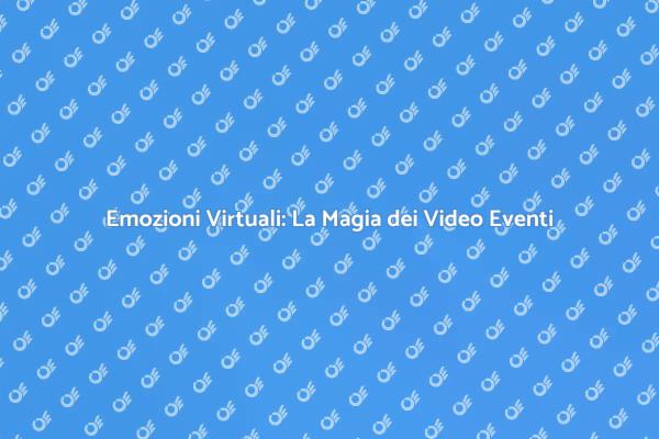 Video Eventi: Celebrazioni a Distanza