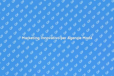 Strategia Marketing Moda per Agenzie