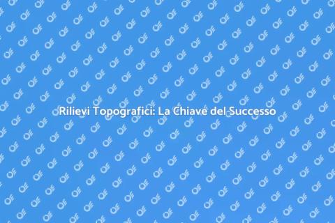 Rilievi Topografici: Fondamentali per Progetti
