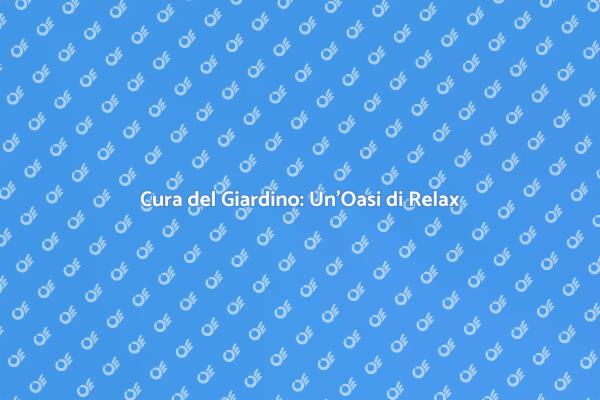 Manutenzione del Giardino: Bellezza e Relax