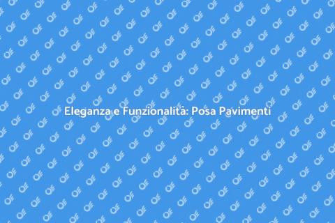 Posa e Pulizia Pavimenti: Guida Completa