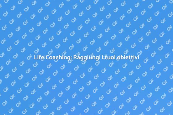 Life Coaching: Cambia la tua vita