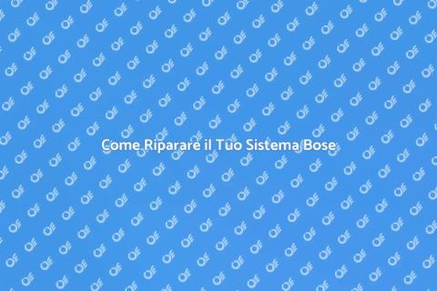Riparazione Audio Bose: Guida Completa