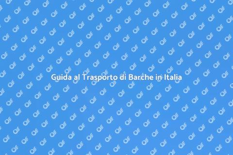 Trasporto Barche in Italia: Guida Essenziale
